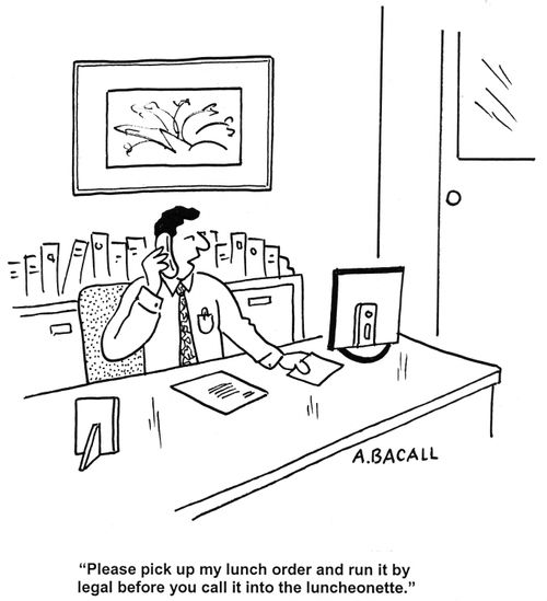 'Please pick up my lunch order and run it by legal before you call it into the luncheonette.'