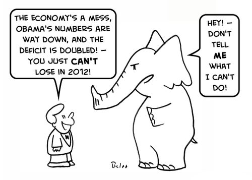 'The economy's a mess, Obama's numbers are way down, and the deficit is doubled! -- you just CAN'T lose in 2012!', 'Hey! -- Don't tell ME what I can't do!'