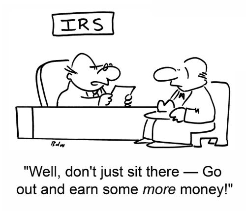 IRS, 'Well, don't just sit there -- Go out and earn some more money!'