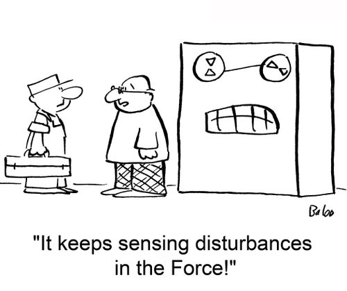 'It keeps sensing disturbances in the Force!'