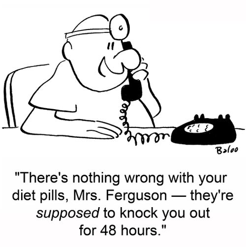 'There's nothing wrong with your diet pills, Mrs. Ferguson -- they're supposed to knock you out for 48 hours.'