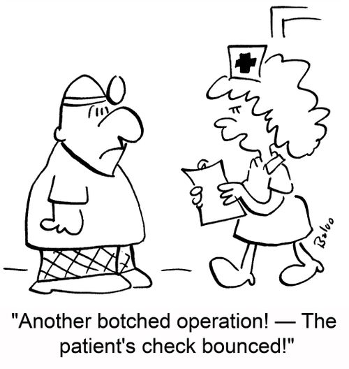 'Another botched operation! -- The patient's check bounced!'