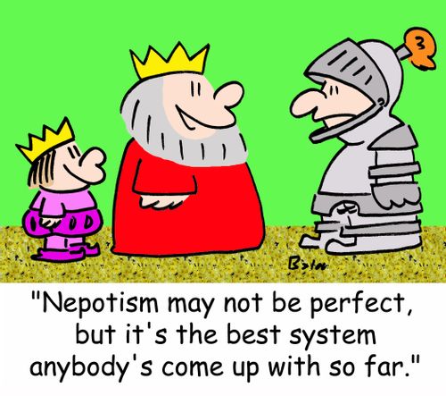 'Nepotism may not be perfect, but it's the best system anybody's come up with so far.'