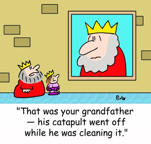 'That was your grandfather -- his catapult went off while he was cleaning it.'