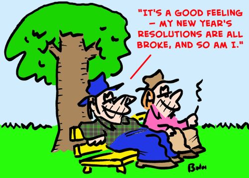 'It's a good feeling -- my New Year's resolutions are all broke, and so am I.'