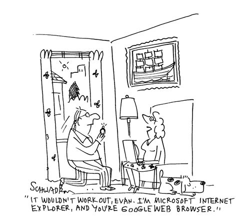 'It wouldn't work out Evan. I'm Microsoft Internet Explorer, and you're Google Web Browser.' 