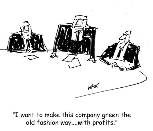I want to make this company green the old fashion way...