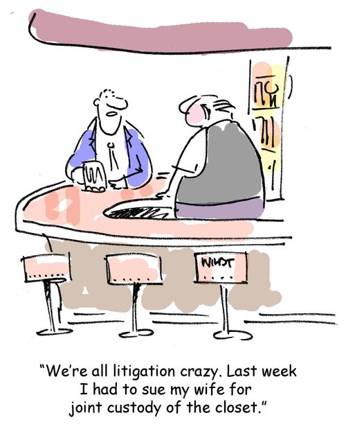 We're all litigation crazy. Last week I had to sue my wife for joint custody of the closet.