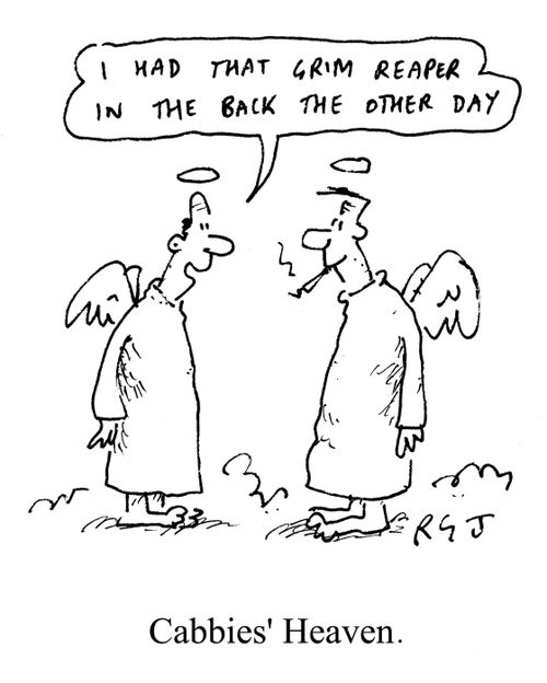 'I had that grim reaper in the back the other day.' - Cabbies' Heaven.