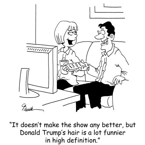 'It doesn't make the show any better, but Donald Trump's hair is a lot funnier in high definition.'