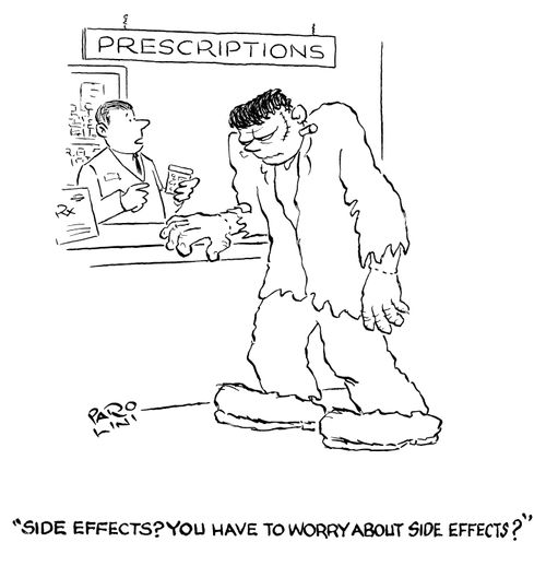 'Side effects? You have to worry about side effects?'