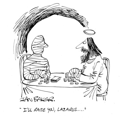 'I'll raise you, Lazarus . . . '
