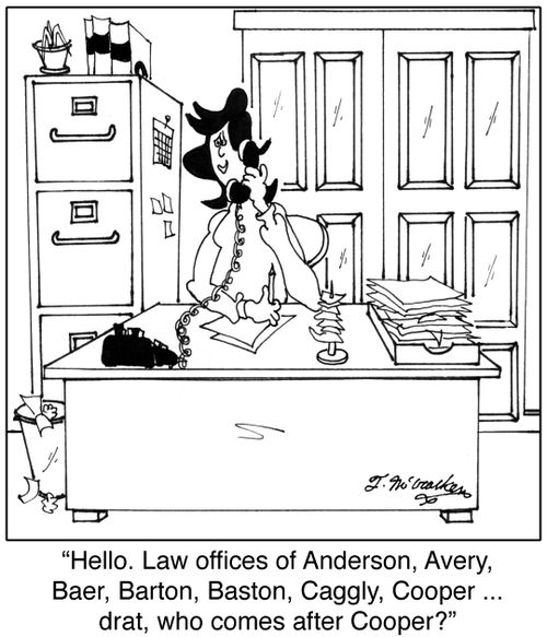'Hello. Law offices of Anderson, Avery, Baer, Barton, Baston, Caggly, Cooper ... drat, who comes after Cooper?'