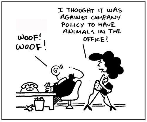'Woof woof.' - 'I thought it was against company policy to have animals in the office.'
