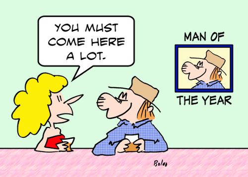 MAN OF THE YEAR, 'You must come here a lot.'