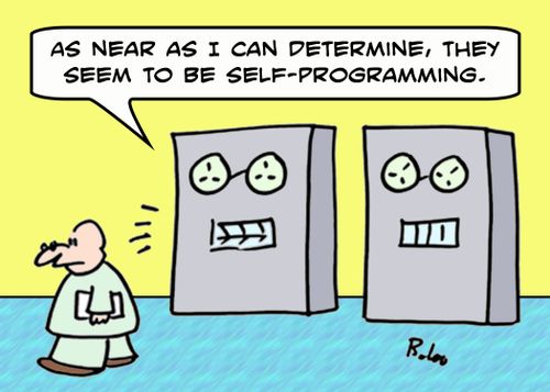 'As near as I can determine, they seem to be self-programming.'