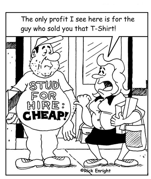 Stud for Hire! Cheap! 'The only profit I see here is for the guy who sold you that T-shirt!'