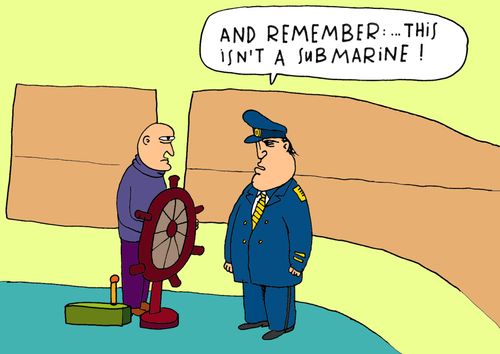 'And remember: this isn't a submarine!'