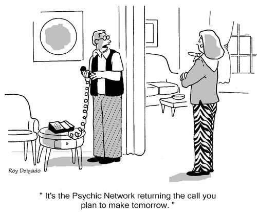 'It's the psychic network returning the call you plan to make tomorrow.'