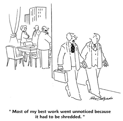 'Most of my best work went unnoticed because it had to be shredded.'