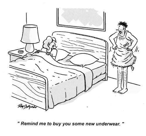 'Remind me to buy you some new underwear.'