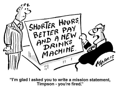 "I'm glad I asked you to write a mission statement, Timpson - you're fired."