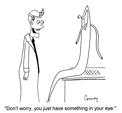 "Don't worry, you have something in your eye."