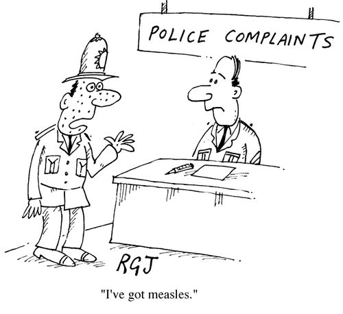 'Police complaints' "I've got measles"