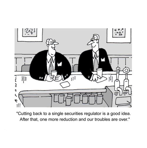 'Cutting back to a single securities regulator is a good idea. After that, one more reduction and our troubles are over.'