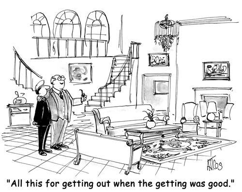 "All this for getting out when the getting was good."