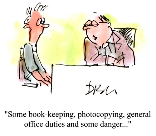 'Some book-keeping, photocopying, general office duties and some danger...'