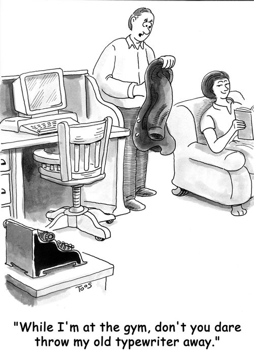 'While I'm at the guy, don't you dare throw my old typewriter away.'