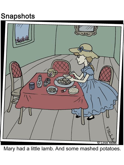 Mary had a little lamb.  And some mashed potatoes.