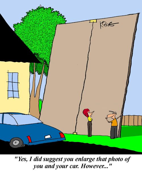 'Yes, I did suggest you enlarge that photo of you and your car.  However...'
