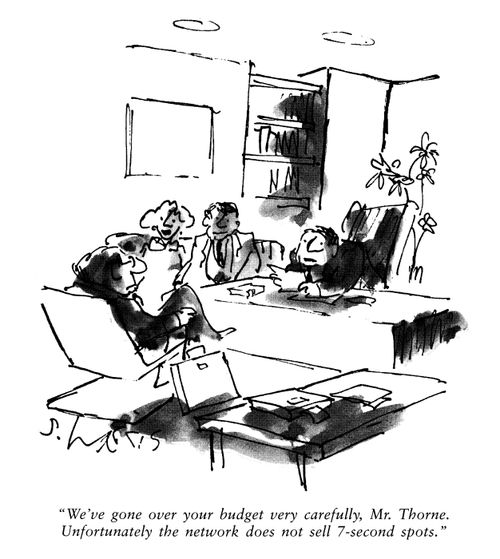 'We've gone over your budget very carefully, Mr Thorne.  Unfortunately the network does not sell 7-second spots.'