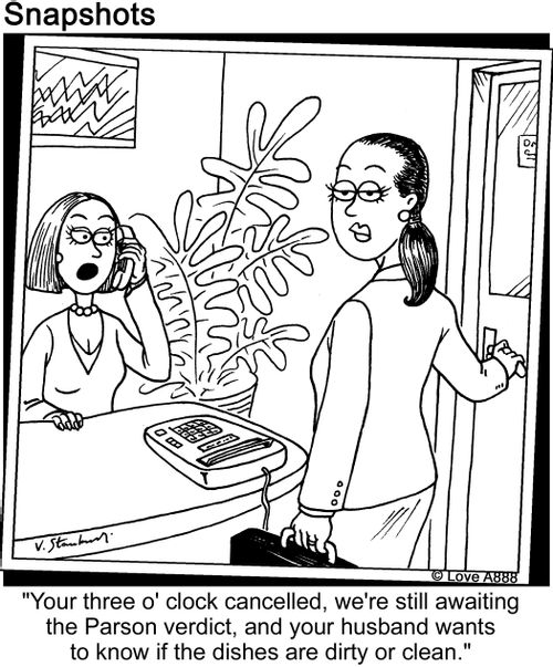 'Your three o'clock cancelled, we're still awaiting the Parson verdict, and your husband wants to know if the dishes are dirty or clean.'