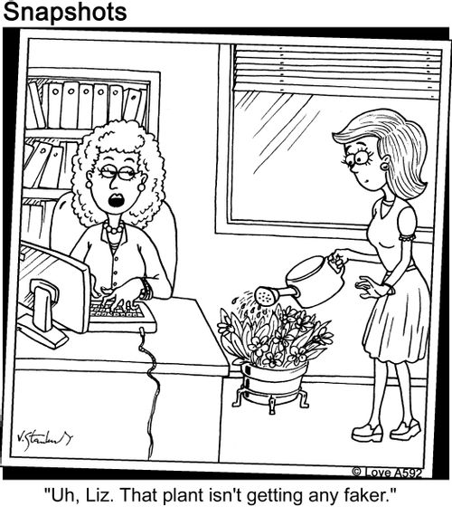 'Uh, Liz. That plant isn't getting any faker.'