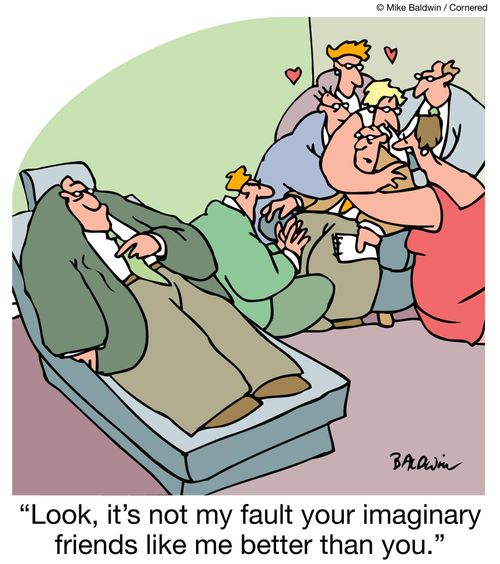 "Look, it's not my fault your imaginary friends like me better than you."