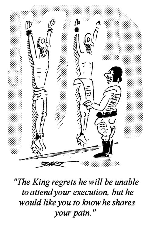 "The King regrets he will be unable to attend your execution, but he would like you to know that he shares your pain."
