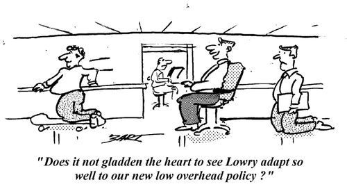 "Does it not gladden the heart to see Lowry adapt so well to our new low overhead policy?"
