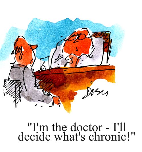'I'm the doctor - I'll decide what's chronic!'