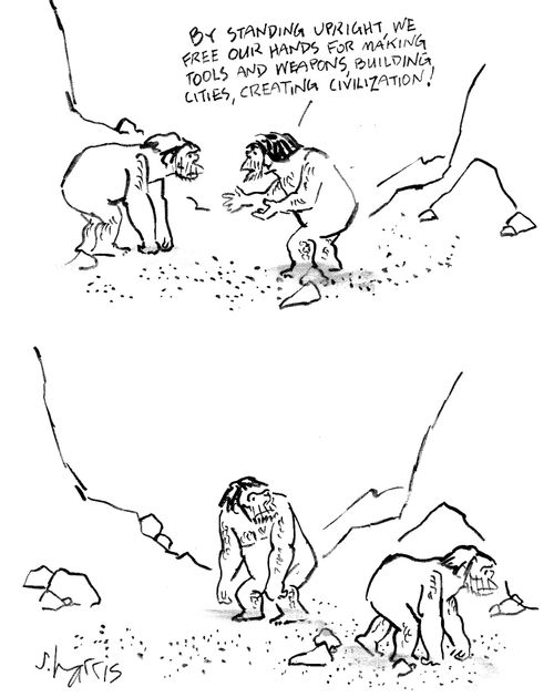 'By standing upright, we free our hands for...creating civilization.'