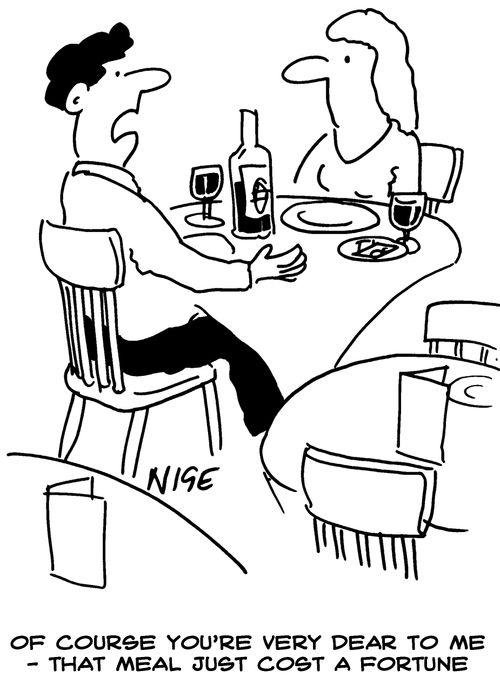 'Of course you're very dear to me - that meal just cost a fortune.'
