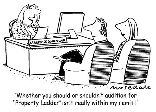 'Whether you should audition for 'Property Ladder' isn't really within my remit.'
