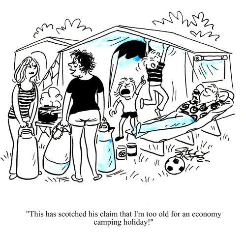 'This has scotched his claim that I'm too old for an economy camping holiday!'