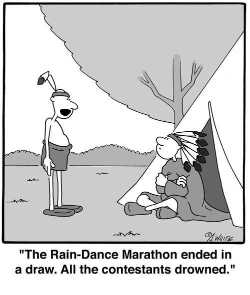 'The Rain-Dance Marathon ended in a draw. All the constestants drowned.'