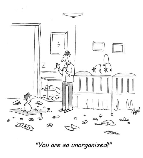 'You are so unorganized!'