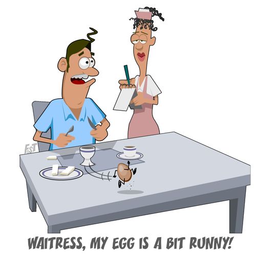 Waitress, my egg is a bit runny!