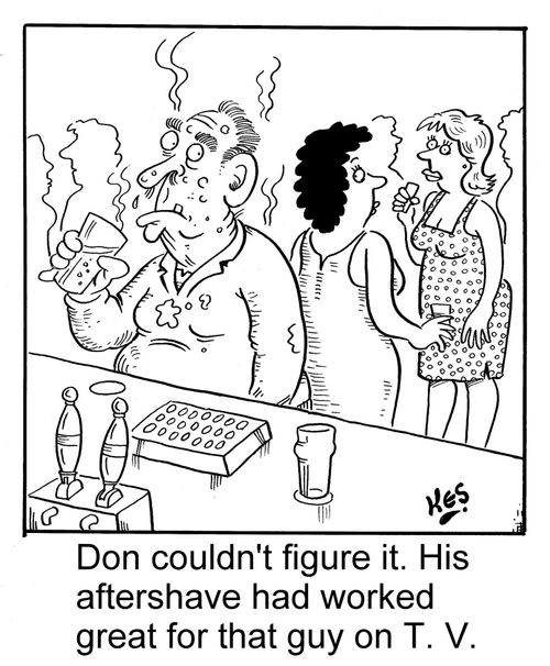 Don couldn't figure it. His aftershave had worked great for that guy on tv