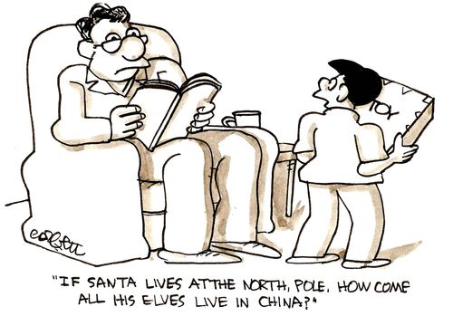 'If Santa lives at the North Pole, how come all his elves live in China?'